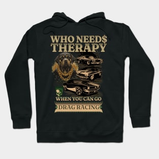 Who Needs Therapy When You Can Go Drag Racing Cars Rottweiler Dog Skull Face Money Gamble Street Car Classic Cars Hoodie